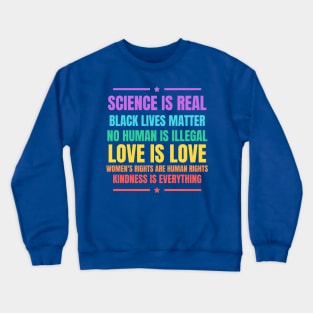 We Believe Science Is Real Black Lives Matter Love Is Love Women\'s Right Kindness Is Everything Crewneck Sweatshirt